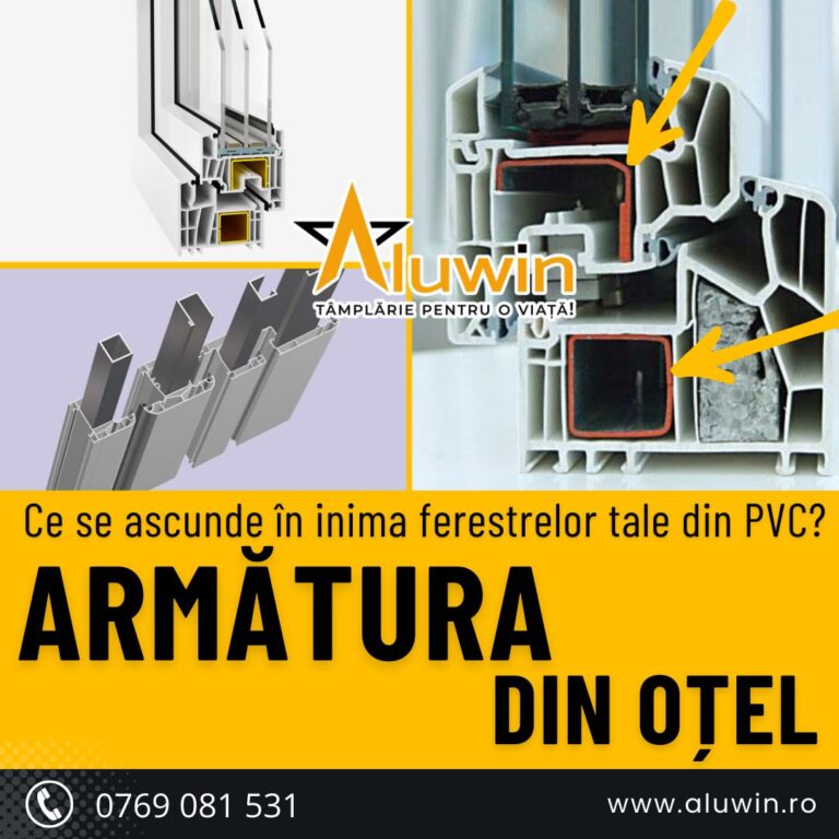 Ce se ascunde în inima ferestrelor tale din PVC? Armătura din oțel !