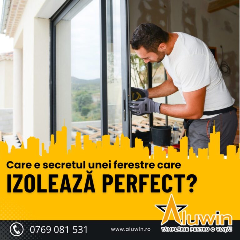 Știi care e secretul unei ferestre care izolează perfect?